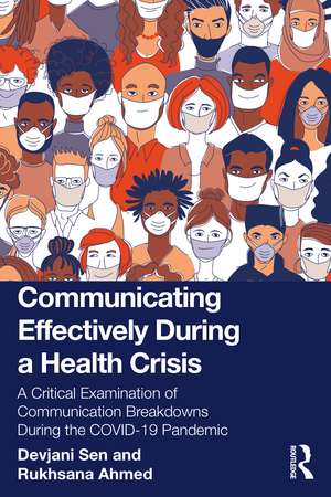 Communicating Effectively During a Health Crisis: A Critical Examination of Communication Breakdowns During the COVID-19 Pandemic de Devjani Sen