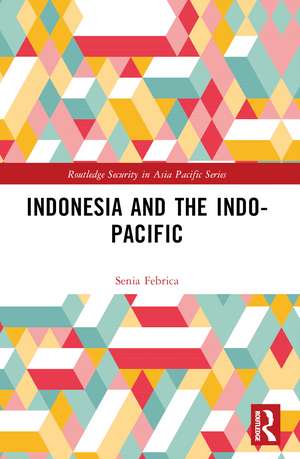 Indonesia and the Indo-Pacific de Senia Febrica