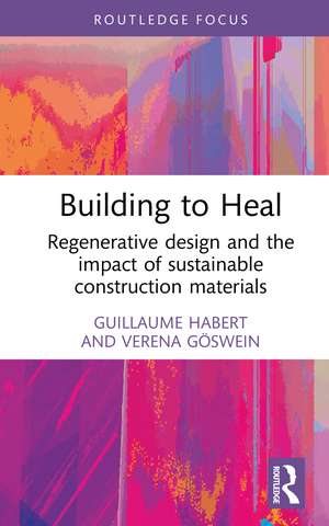 Building to Heal: Regenerative design and the impact of sustainable construction materials de Guillaume Habert
