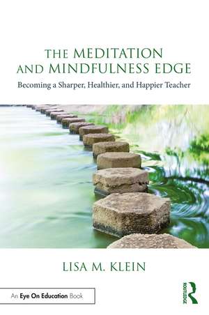 The Meditation and Mindfulness Edge: Becoming a Sharper, Healthier, and Happier Teacher de Lisa M. Klein