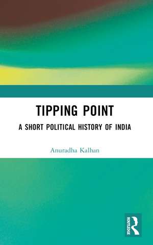 Tipping Point: A Short Political History of India de Anuradha Kalhan