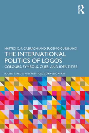 The International Politics of Logos: Colours, Symbols, Cues, and Identities de Matteo C.M. Casiraghi