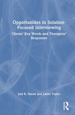 Opportunities in Solution-Focused Interviewing: Clients’ Key Words and Therapists’ Responses de Joel K. Simon