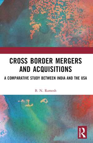 Cross Border Mergers and Acquisitions: A Comparative Study between India and the USA de B. N. Ramesh