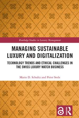 Managing Sustainable Luxury and Digitalization: Technology Trends and Ethical Challenges in the Swiss Luxury Watch Business de Mario D. Schultz