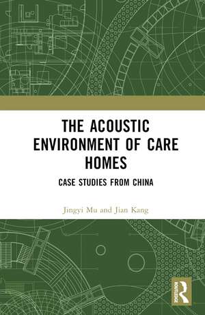 The Acoustic Environment of Care Homes: Case Studies from China de Jingyi Mu