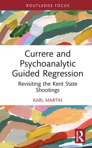 Currere and Psychoanalytic Guided Regression: Revisiting the Kent State Shootings de Karl Martin