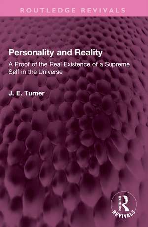 Personality and Reality: A Proof of the Real Existence of a Supreme Self in the Universe de J. E. Turner