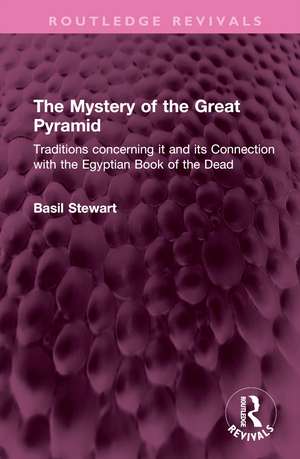 The Mystery of the Great Pyramid: Traditions concerning it and its Connection with the Egyptian Book of the Dead de Basil Stewart