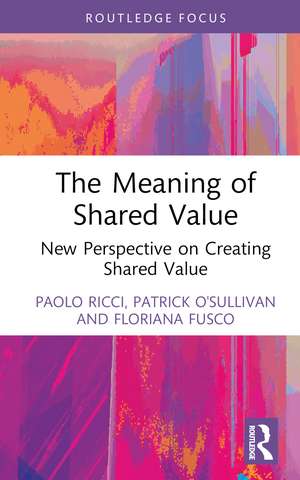 The Meaning of Shared Value: New Perspective on Creating Shared Value de Paolo Ricci