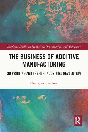 The Business of Additive Manufacturing: 3D Printing and the 4th Industrial Revolution de Harm-Jan Steenhuis