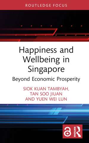 Happiness and Wellbeing in Singapore: Beyond Economic Prosperity de Siok Kuan Tambyah