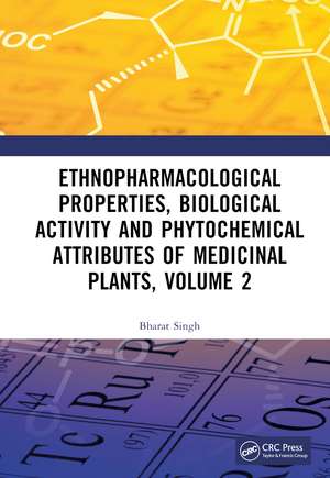 Ethnopharmacological Properties, Biological Activity and Phytochemical Attributes of Medicinal Plants, Volume 2 de Bharat Singh