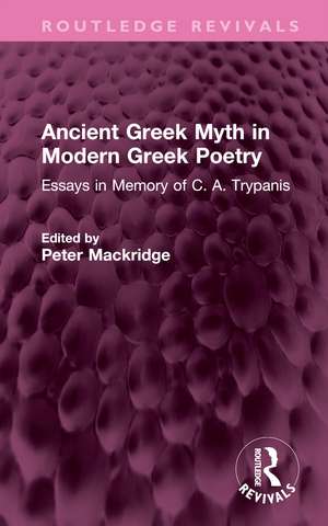 Ancient Greek Myth in Modern Greek Poetry: Essays in Memory of C. A. Trypanis de Peter Mackridge