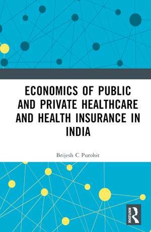 Economics of Public and Private Healthcare and Health Insurance in India de Brijesh C. Purohit