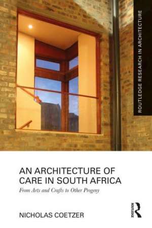 An Architecture of Care in South Africa: From Arts and Crafts to Other Progeny de Nicholas Coetzer