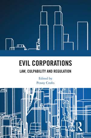 Evil Corporations: Law, Culpability and Regulation de Penny Crofts