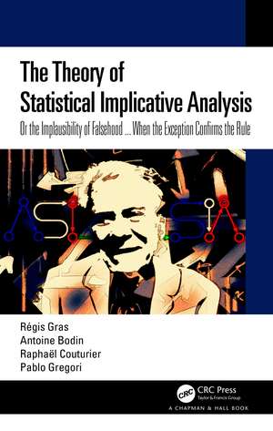 The Theory of Statistical Implicative Analysis: Or the Implausibility of Falsehood ... When the Exception Confirms the Rule de Régis Gras