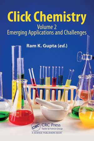 Click Chemistry: Volume 2: Emerging Applications and Challenges de Ram K. Gupta