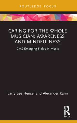 Caring for the Whole Musician: Awareness and Mindfulness de Alexander Kahn