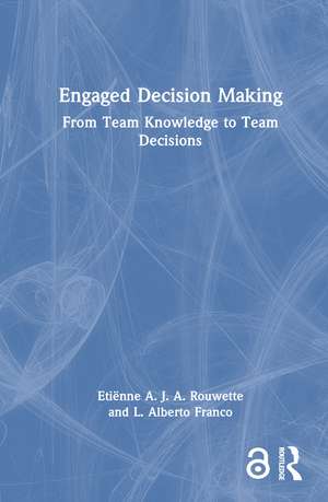 Engaged Decision Making: From Team Knowledge to Team Decisions de Etiënne A. J. A. Rouwette