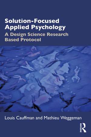 Solution-Focused Applied Psychology: A Design Science Research Based Protocol de Louis Cauffman