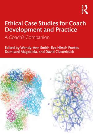 Ethical Case Studies for Coach Development and Practice: A Coach's Companion de Wendy-Ann Smith