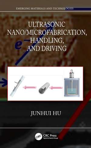 Ultrasonic Nano/Microfabrication, Handling, and Driving de Junhui Hu