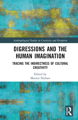 Digressions and the Human Imagination: Tracing the Indirectness of Cultural Creativity de Morten Nielsen