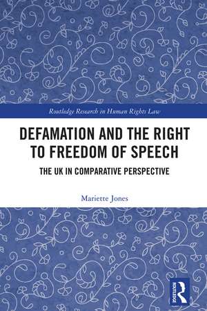 Defamation and the Right to Freedom of Speech: The UK in Comparative Perspective de Mariette Jones