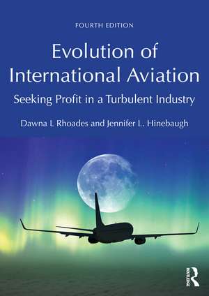 Evolution of International Aviation: Seeking Profit in a Turbulent Industry de Dawna L. Rhoades