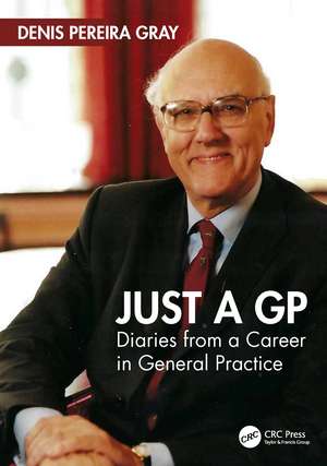 Just a GP: Diaries from a Career in General Practice de Denis Pereira Gray