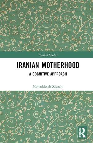 Iranian Motherhood: A Cognitive Approach de Mohaddeseh Ziyachi