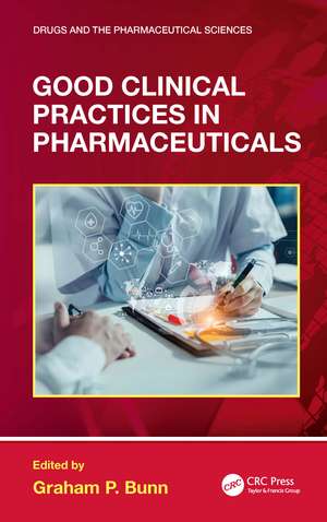 Good Clinical Practices in Pharmaceuticals de Graham P. Bunn