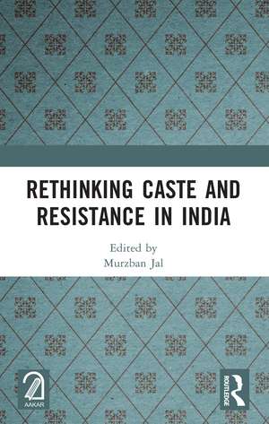 Rethinking Caste and Resistance in India de Murzban Jal