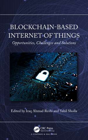 Blockchain-based Internet of Things: Opportunities, Challenges and Solutions de Iraq Ahmad Reshi