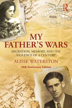 My Father's Wars: Migration, Memory, and the Violence of a Century de Alisse Waterston