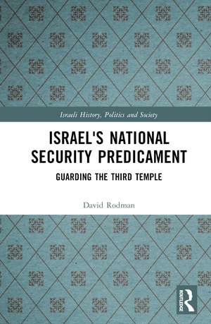 Israel's National Security Predicament: Guarding the Third Temple de David Rodman