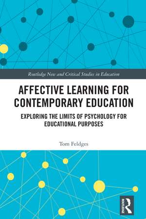 Affective Learning for Contemporary Education: Exploring the Limits of Psychology for Educational Purposes de Tom Feldges