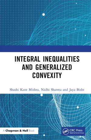 Integral Inequalities and Generalized Convexity de Shashi Kant Mishra