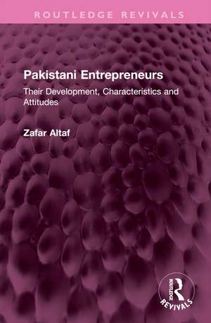 Pakistani Entrepreneurs: Their Development, Characteristics and Attitudes de Zafar Altaf