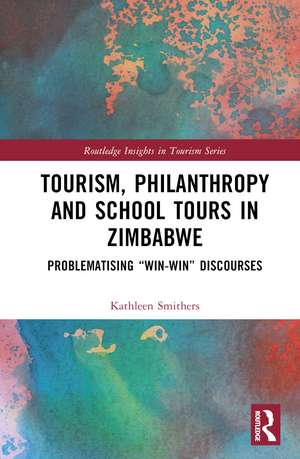 Tourism, Philanthropy and School Tours in Zimbabwe: Problematising “Win-Win” Discourses de Kathleen Smithers