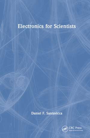 Electronics for Scientists de Daniel Santavicca