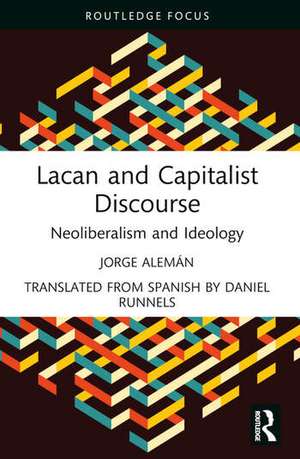 Lacan and Capitalist Discourse de Jorge Aleman