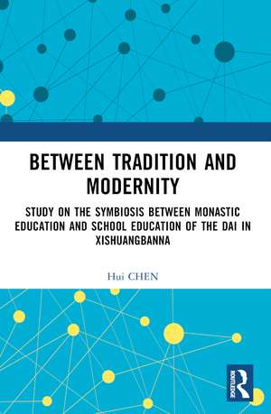 Between Tradition and Modernity: Study on the Symbiosis Between Monastic Education and School Education of the Dai in Xishuangbanna de Hui Chen