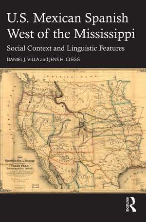 U.S. Mexican Spanish West of the Mississippi: Social Context and Linguistic Features de Daniel J. Villa