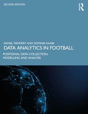 Data Analytics in Football: Positional Data Collection, Modelling and Analysis de Daniel Memmert