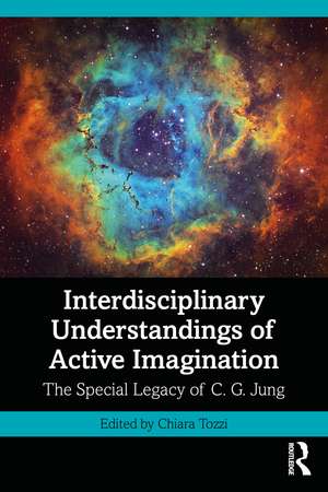 Interdisciplinary Understandings of Active Imagination: The Special Legacy of C.G. Jung de Chiara Tozzi