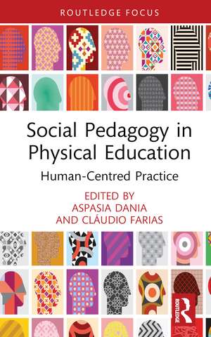 Social Pedagogy in Physical Education: Human-Centred Practice de Aspasia Dania