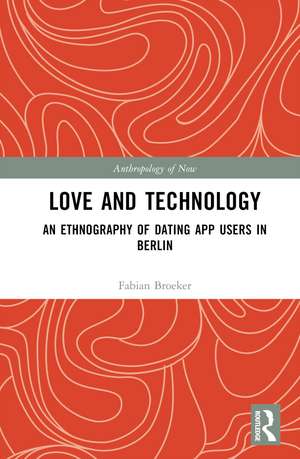 Love and Technology: An Ethnography of Dating App Users in Berlin de Fabian Broeker